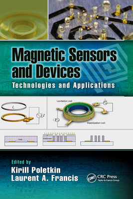 Magnetic Sensors and Devices: Technologies and Applications By Kirill Poletkin (Editor), Laurent A. Francis (Editor), Krzysztof Iniewski (Editor) Cover Image