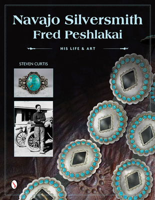 Navajo Silversmith Fred Peshlakai: His Life & Art Cover Image