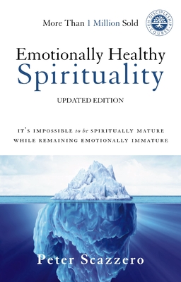 Emotionally Healthy Spirituality: It's Impossible to Be Spiritually Mature, While Remaining Emotionally Immature By Peter Scazzero Cover Image
