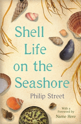 Shell Life on the Seashore By Philip Street, Philip Hoare (Foreword by) Cover Image