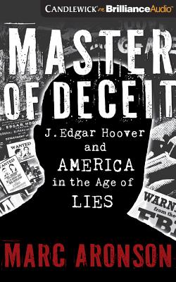 Master of Deceit: J. Edgar Hoover and America in the Age of Lies By Marc Aronson, Luke Daniels (Read by) Cover Image