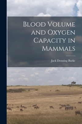 Blood Volume and Oxygen Capacity in Mammals By Jack Denning 1919- Burke Cover Image