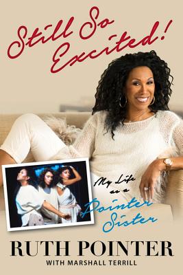 Still So Excited!: My Life as a Pointer Sister By Ruth Pointer, Marshall Terrill Cover Image
