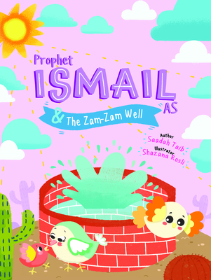 Prophet Ismail and the Zamzam Well Activity Book (Prophets of Islam Activity Books) By Saadah Taib, Shazana Rosli (Illustrator) Cover Image