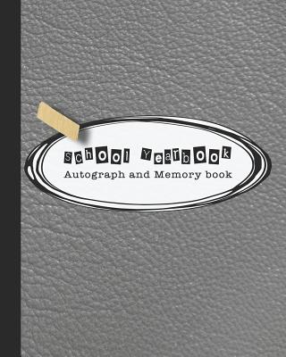 School Yearbook Autograph and Memory book: Yearbook, autograph and memory book for end of year celebrations and memories for school leavers - Grey lea Cover Image