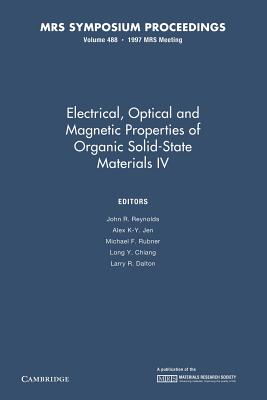 Electrical, Optical and Magnetic Properties of Organic Solid-State Materials IV: Volume 488 (Mrs Proceedings) Electrical, Optical and Magnetic Properties of Organic Solid-State Materials IV: Volume 488 (Mrs Proceedings) cover