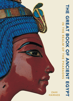 The Great Book of Ancient Egypt: In the Realm of the Pharaohs By Zahi Hawass Cover Image