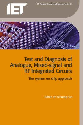 Test and Diagnosis of Analogue, Mixed-Signal and RF Integrated Circuits: The System on Chip Approach (Materials) By Yichuang Sun (Editor) Cover Image