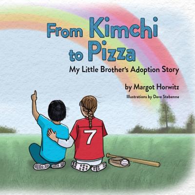 From Kimchi to Pizza: My Little Brother's Adoption Story By Margot Horwitz Cover Image