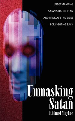 Unmasking Satan: Understanding Satan's Battle Plan and Biblical Strategies for Fighting Back Cover Image