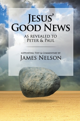 Jesus' Good Neww, as revealed to Peter and Paul, by James Nelson Cover Image