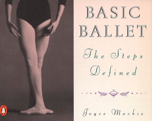 Basic Ballet: The Steps Defined By Joyce Mackie Cover Image