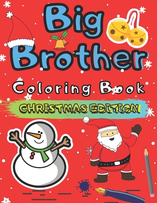 Big Brother Coloring Book Christmas Edition: Colouring Pages For Toddlers 2-6 Ages Cute Gift Idea From New Baby I Am Going To Be A Big Brother For 2 3 Cover Image