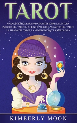 Tarot: Una guía básica para principiantes sobre la lectura psíquica del tarot, los significados de las cartas del tarot, la t By Kimberly Moon Cover Image