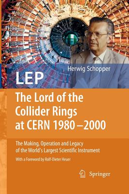 LEP - The Lord of the Collider Rings at CERN 1980-2000: The Making, Operation and Legacy of the World's Largest Scientific Instrument By Rolf-Dieter Heuer (Foreword by), Herwig Schopper Cover Image