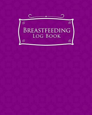 Breastfeeding Log Book: Baby Feeding And Diaper Log, Breastfeeding Book, Baby Feeding Notebook, Breastfeeding Log, Purple Cover Cover Image