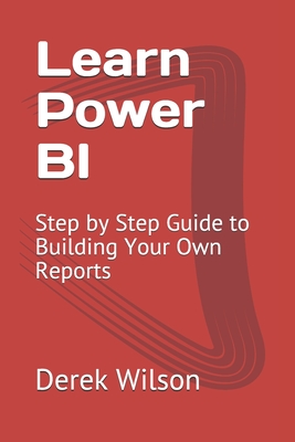 Learn Power BI: Step by Step Guide to Building Your Own Reports Cover Image
