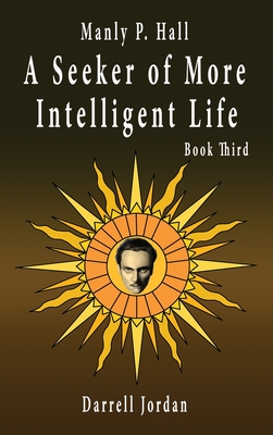 Manly P. Hall A Seeker of More Intelligent Life - Book Third Cover Image