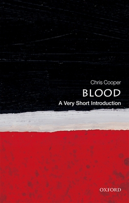 Blood: A Very Short Introduction (Very Short Introductions) By Christopher Cooper Cover Image