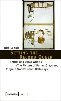 Setting the Record Queer: Rethinking Oscar Wilde's the Picture of Dorian Gray and Virginia Woolf's Mrs. Dalloway (Lettre) Cover Image