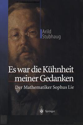 Es War Die Kühnheit Meiner Gedanken: Der Mathematiker Sophus Lie By K. Hartmann-Butt (Translator), Arild Stubhaug Cover Image