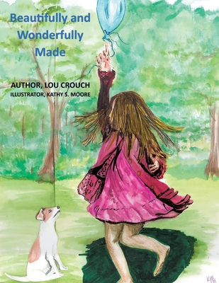 Beautifully and Wonderfully Made By Lou Crouch, Kathy S. Moore (Illustrator) Cover Image
