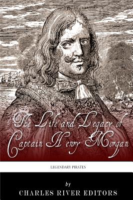 Legendary Pirates: The Life and Legacy of Captain Henry Morgan By Charles River Editors Cover Image