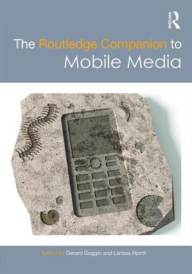 The Routledge Companion to Mobile Media (Routledge Media and Cultural Studies Companions)