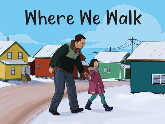 Where We Walk: English Edition By Inhabit Education Books, Megan Kyak-Monteith (Illustrator) Cover Image
