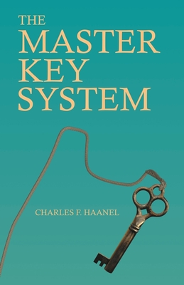 The Master Key System: With an Essay on Charles F. Haanel by Walter Barlow Stevens Cover Image