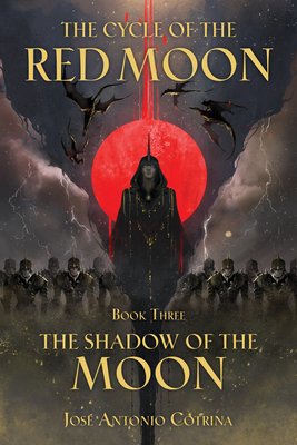 The Cycle of the Red Moon Volume 3: The Shadow of the Moon By José Antonio Cotrina, Kate LaBarbera (Translated by), Gabriella Campbell (Translated by) Cover Image
