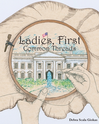 Ladies, First: Common Threads By Debra Scala Giokas Cover Image