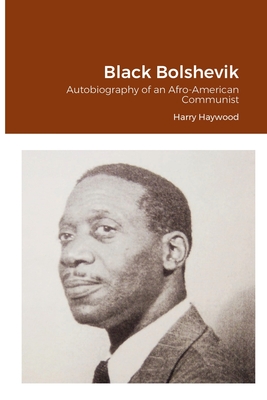 Black Bolshevik: Autobiography of an Afro-American Communist By Harry Haywood Cover Image