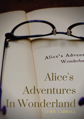 Alice's Adventures In Wonderland: Alice's Adventures in Wonderland is an 1865 novel written by English author Charles Lutwidge Dodgson under the pseud Cover Image