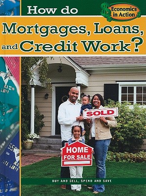 How Do Mortgages, Loans, and Credit Work? (Economics in Action) By Jeri Cipriano Cover Image