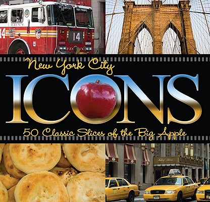 New York City Icons: 50 Classic Slices of the Big Apple (Icons (Globe Pequot)) By Jonathan Scheff, Jonathan Scheff (Photographer) Cover Image
