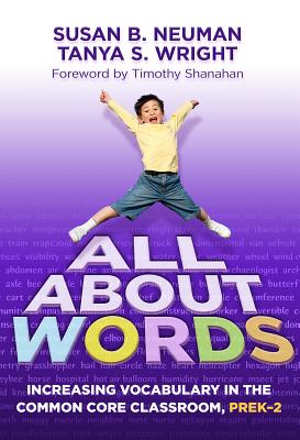 All about Words: Increasing Vocabulary in the Common Core Classroom, Pre K-2 (Common Core State Standards in Literacy) By Susan B. Neuman, Tanya S. Wright, D. Ray Reutzel (Editor) Cover Image