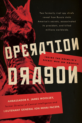 Operation Dragon: Inside the Kremlin's Secret War on America By R. James Woolsey, Ion Mihai Pacepa Cover Image