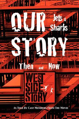 Our Story Jets and Sharks Then and Now: As Told by Cast Members from the Movie West Side Story Cover Image