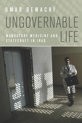 Ungovernable Life: Mandatory Medicine and Statecraft in Iraq
