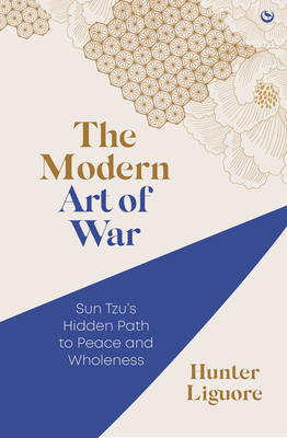 The Modern Art of War: Sun Tzu's Hidden Path to Peace and Wholeness Cover Image