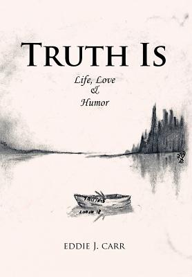 Truth Is: Life, Love & Humor Cover Image