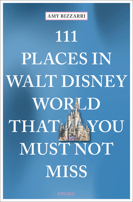 111 Places in Walt Disney World That You Must Not Miss Cover Image