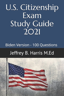 US Citizenship Exam Study Guide 2021: Biden Version 100 Questions Cover Image