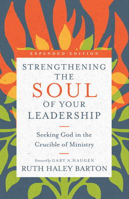 Strengthening the Soul of Your Leadership: Seeking God in the Crucible of Ministry (Transforming Resources) Cover Image