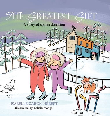 The Greatest Gift: A story of sperm donation (Hardcover) | Buxton Village  Books