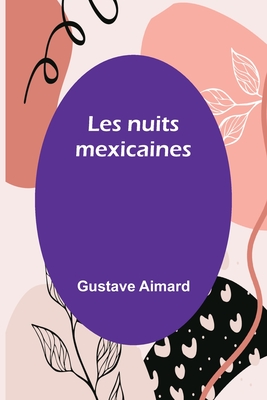 Les nuits mexicaines By Gustave Aimard Cover Image
