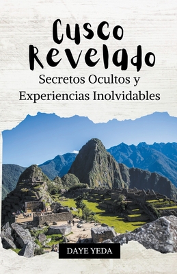 Cusco revelado, secretos ocultos y experiencias inolvidables Cover Image