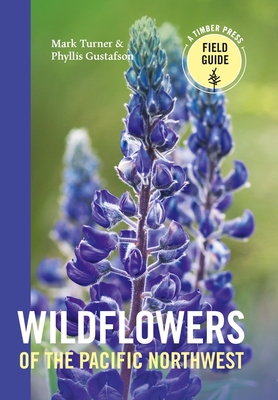 Wildflowers of the Pacific Northwest By Mark Turner, Phyllis Gustafson Cover Image