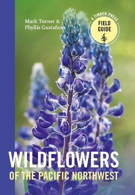 Wildflowers of the Pacific Northwest (A Timber Press Field Guide)